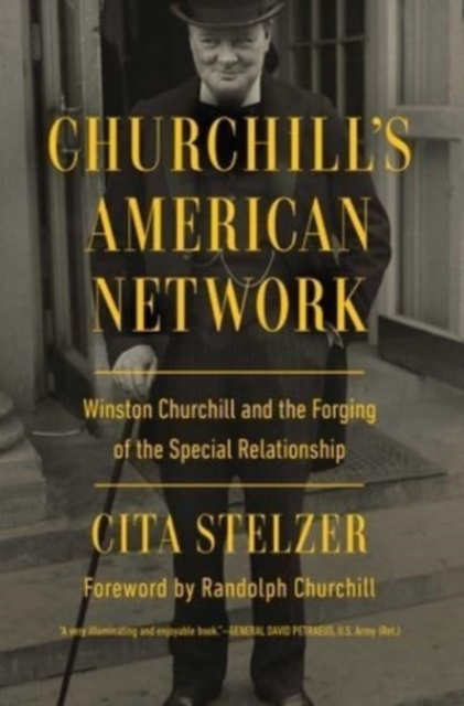 Churchill's American Network : Winston Churchill and the Forging of the Special Relationship, Hardback Book