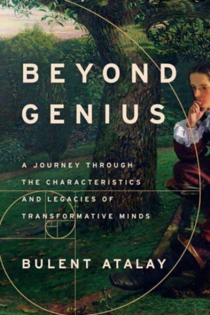 Beyond Genius : A Journey Through the Characteristics and Legacies of Transformative Minds, Hardback Book