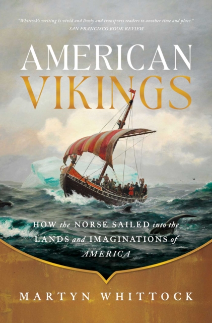 American Vikings : How the Norse Sailed into the Lands and Imaginations of America, EPUB eBook