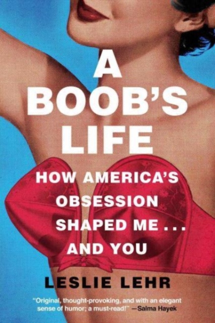 A Boob's Life : How America's Obsession Shaped Me...and You, Paperback / softback Book