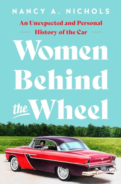 Women Behind the Wheel : An Unexpected and Personal History of the Car, EPUB eBook