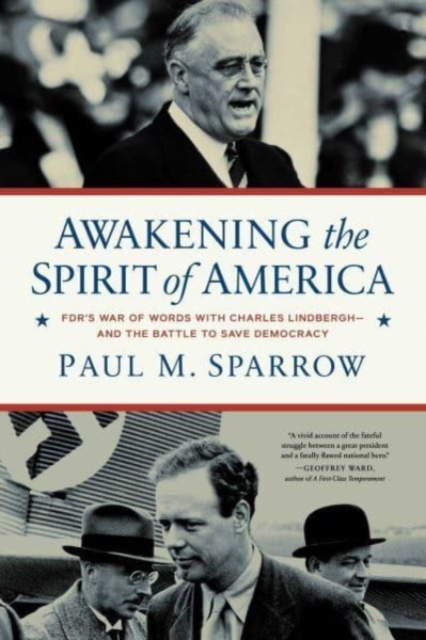Awakening the Spirit of America : FDR's War of Words With Charles Lindbergh—and the Battle to Save Democracy, Hardback Book