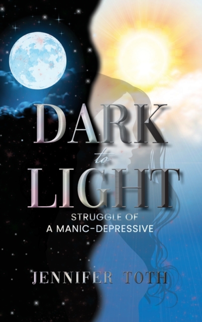 Dark to Light : Struggle of a Manic-Depressive, Hardback Book