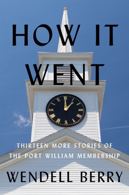 How It Went : Thirteen Stories of the Port William Membership, Hardback Book
