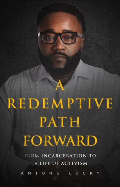 A Redemptive Path Forward : From Incarceration to a Life of Activism, Paperback / softback Book