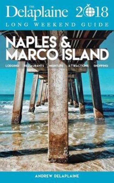 Naples & Marco Island - The Delaplaine 2018 Long Weekend Guide, Paperback Book
