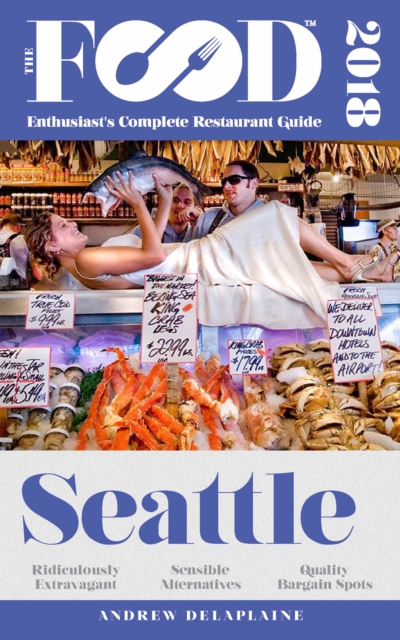 SEATTLE - 2018 - The Food Enthusiast's Complete Restaurant Guide, EPUB eBook