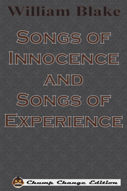 Songs of Innocence and Songs of Experience (illustrated Chump Change Edition), Paperback / softback Book