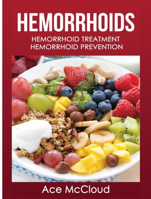 Hemorrhoids : Hemorrhoid Treatment: Hemorrhoid Prevention, Hardback Book