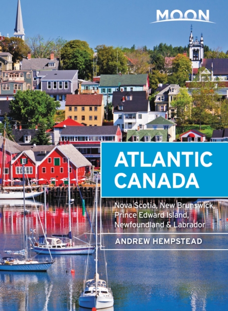Moon Atlantic Canada (Ninth Edition) : Nova Scotia, New Brunswick, Prince Edward Island, Newfoundland & Labrador, Paperback / softback Book