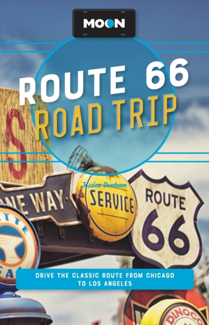 Moon Route 66 Road Trip (Fourth Edition) : Drive the Classic Route from Chicago to Los Angeles, Paperback / softback Book