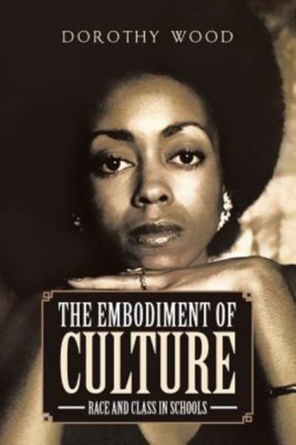 The Embodiment of Culture : Race and Class in Schools, Paperback / softback Book