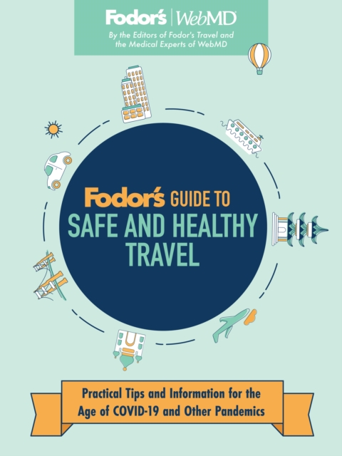 Fodor's Guide to Safe and Healthy Travel : Practical Tips and Information for the Age of COVID-19 and Other Pandemics, EPUB eBook
