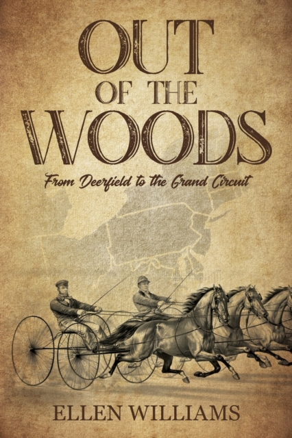 Out of the Woods : From Deerfield to the Grand Circuit, Paperback / softback Book
