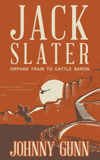 Jack Slater : Orphan Train to Cattle Baron, Paperback / softback Book