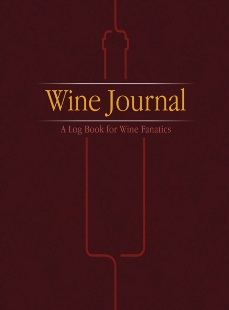 Wine Journal : A Log Book for Wine Fanatics, Hardback Book