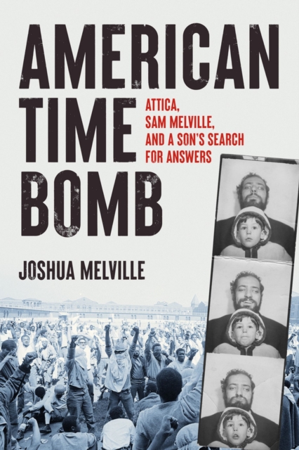 American Time Bomb : Attica, Sam Melville, and a Son's Search for Answers, Hardback Book American Time Bomb : Attica, Sam Melville, and a Son's Search for Answers, Hardback Book