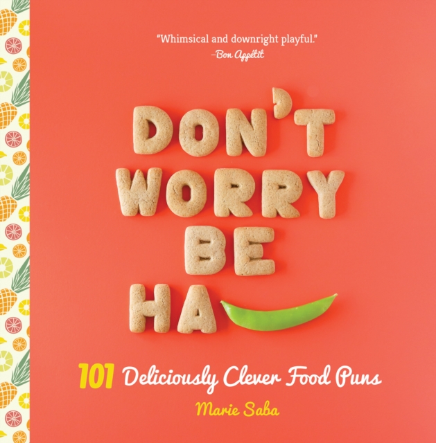 Don't Worry, Be Ha-PEA : 101 Deliciously Clever Food Puns, Board book Book