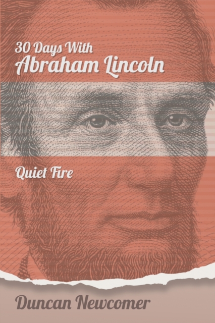 Thirty Days With Abraham Lincoln : Quiet Fire, Paperback / softback Book