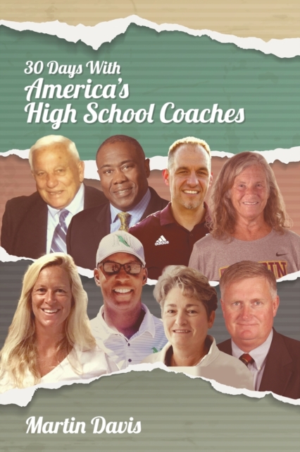 Thirty Days with America's High School Coaches : True stories of successful coaches using imagination and a strong internal compass to shape tomorrow's leaders, Paperback / softback Book
