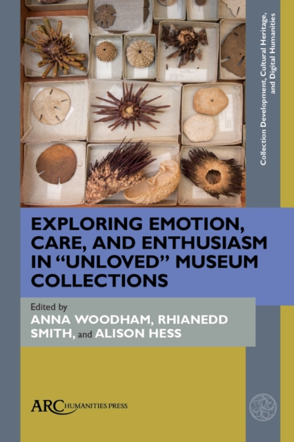 Exploring Emotion, Care, and Enthusiasm in “Unloved” Museum Collections, Hardback Book