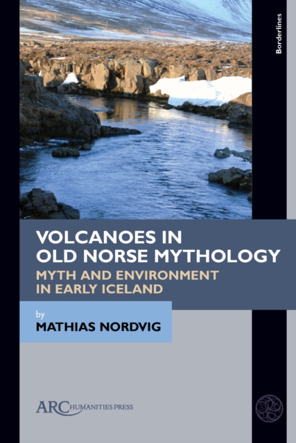 Volcanoes in Old Norse Mythology : Myth and Environment in Early Iceland, PDF eBook