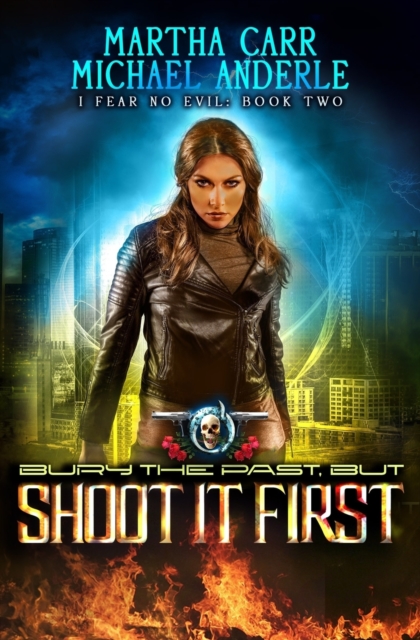 Bury The Past, But Shoot It First : An Urban Fantasy Action Adventure, Paperback / softback Book