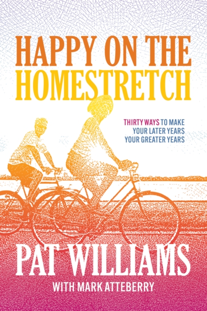 Happy on the Homestretch : Thirty Ways to Make Your Later Years Your Greater Years, EPUB eBook