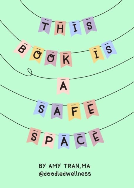 This Book Is a Safe Space : Cute Doodles and Therapy Strategies to Support Self-Love and Wellbeing (Anxiety & Depression Self-Help), Hardback Book