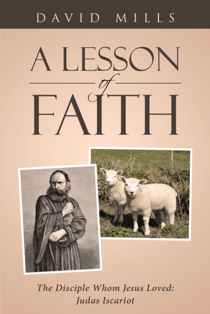 A Lesson Of Faith : The Disciple Whom Jesus Loved: Judas Iscariot, EPUB eBook