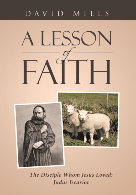 A Lesson of Faith : The Disciple Whom Jesus Loved: Judas Iscariot, Hardback Book