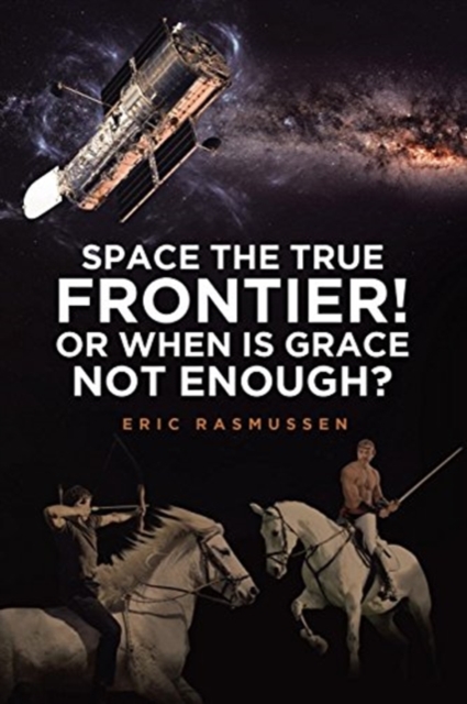 Space the True Frontier! or When Is Grace Not Enough?, Paperback / softback Book