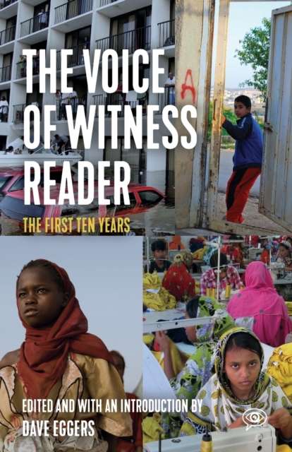The Voice of Witness Reader : Ten Years of Amplifying Unheard Voices, Paperback / softback Book
