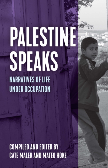 Palestine Speaks : Narratives of Life Under Occupation, Paperback / softback Book