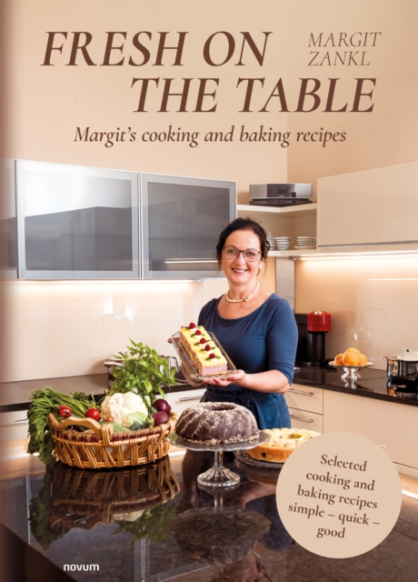 Fresh on the table - Margit's cooking and baking recipes : Selected cooking and baking recipes simple - quick - good, EPUB eBook