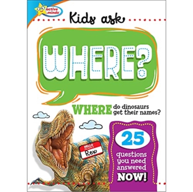 Active Minds: Kids Ask Where? : Where Do Dinosaurs Get Their Names?, Hardback Book