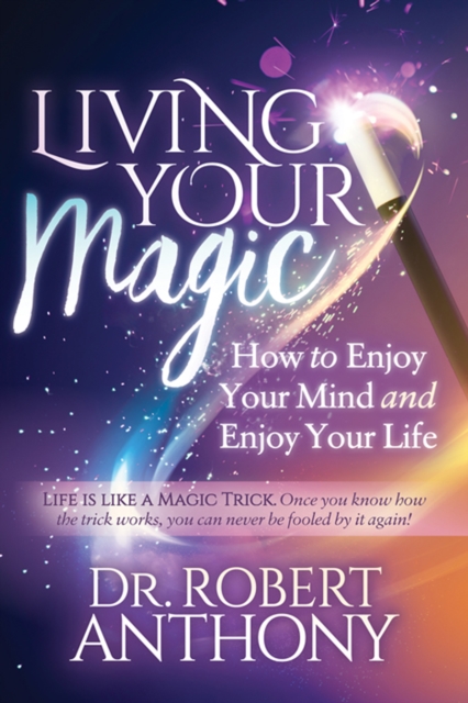 Living Your Magic : How to Enjoy Your Mind and Enjoy Your Life, EPUB eBook
