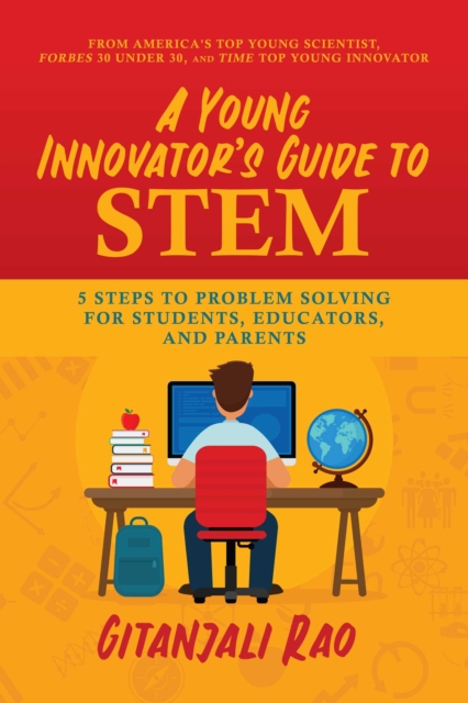 A Young Innovator's Guide to STEM : 5 Steps To Problem Solving For Students, Educators, and Parents, Paperback / softback Book