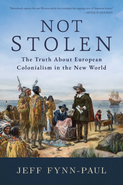 Not Stolen : The Truth About European Colonialism in the New World, EPUB eBook