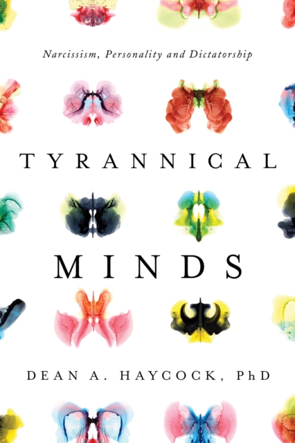 Tyrannical Minds : Psychological Profiling, Narcissism, and Dictatorship, Hardback Book