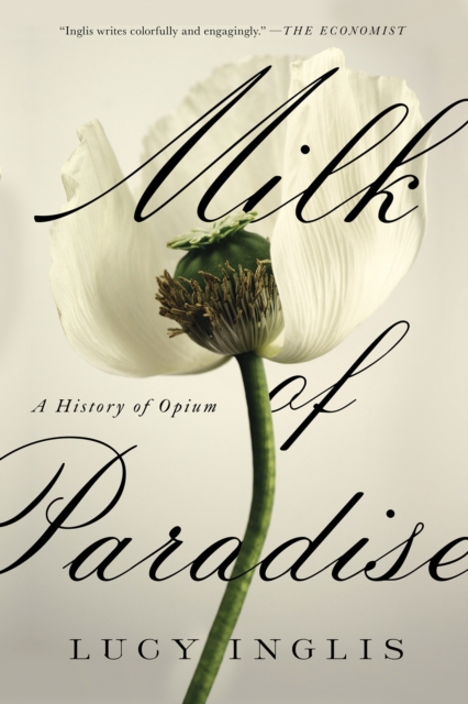 Milk of Paradise : A History of Opium, Hardback Book