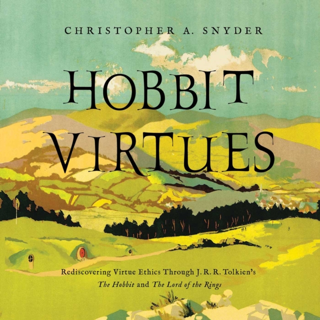 Hobbit Virtues : Rediscovering J. R. R. Tolkien's Ethics from The Lord of the Rings, EPUB eBook