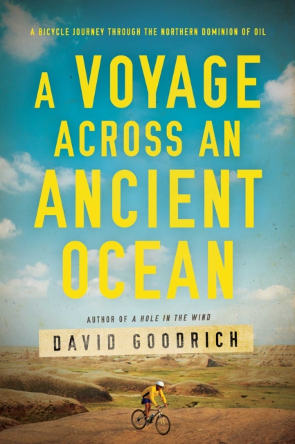 A Voyage Across an Ancient Ocean : A Bicycle Journey Through the Northern Dominion of Oil, EPUB eBook