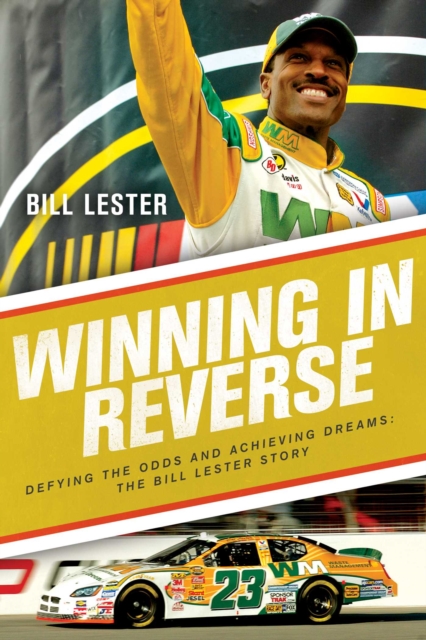 Winning in Reverse : Defying the Odds and Achieving Dreams—The Bill Lester Story, Hardback Book