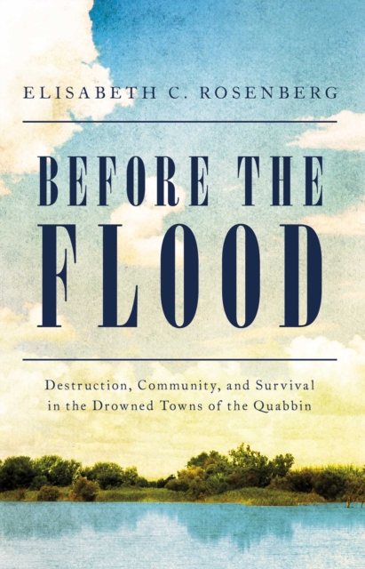 Before the Flood : Destruction, Community, and Survival in the Drowned Towns of the Quabbin, EPUB eBook