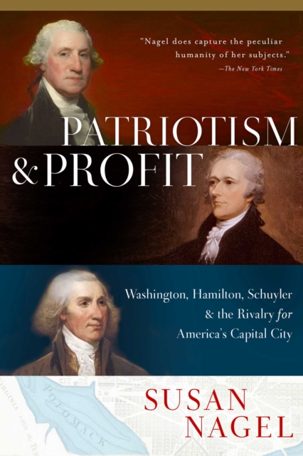Patriotism and Profit : Washington, Hamilton, Schuyler & the Rivalry for America's Capital City, Hardback Book