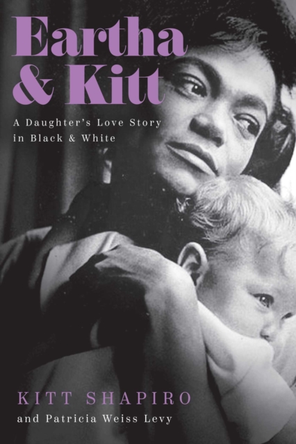 Eartha & Kitt : A Daughter's Love Story in Black and White, Hardback Book