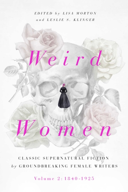 Weird Women : Volume 2: 1840-1925: Classic Supernatural Fiction by Groundbreaking Female Writers, EPUB eBook