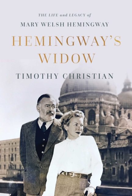 Hemingway's Widow : The Life and Legacy of Mary Welsh Hemingway, EPUB eBook