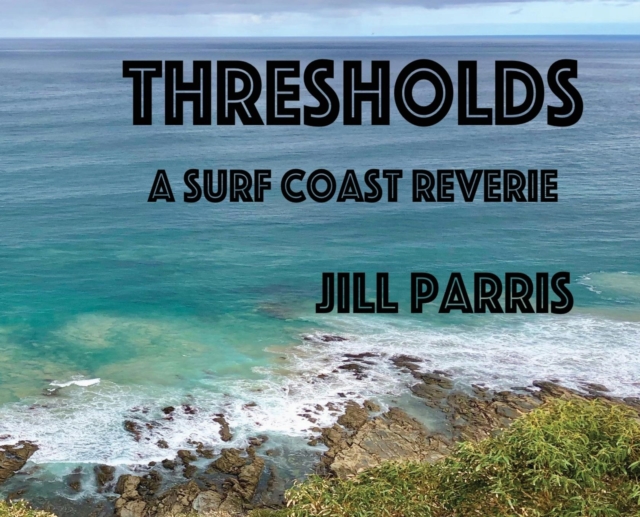 Thresholds : A Surf Coast Reverie, Hardback Book